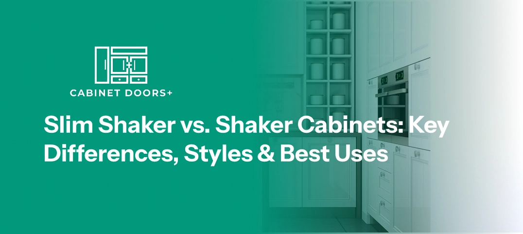 Slim Shaker cabinets vs Shaker Cabinets: Key Differences