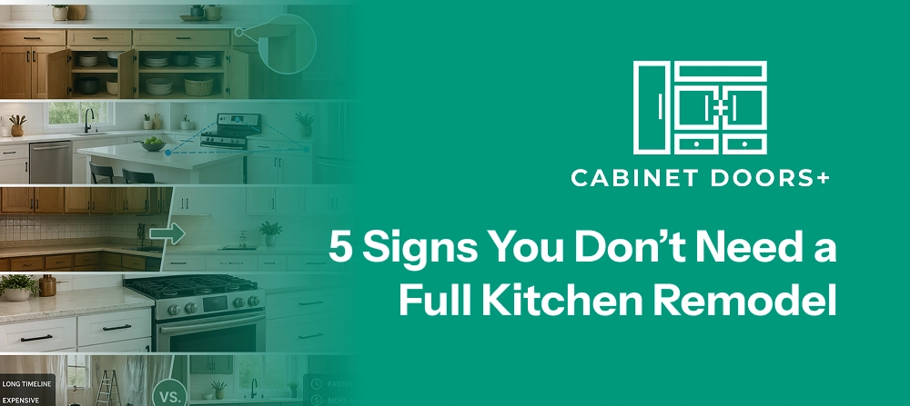 5 Signs You Don’t Need a Full Kitchen Remodel