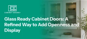 Glass Ready Cabinet Doors