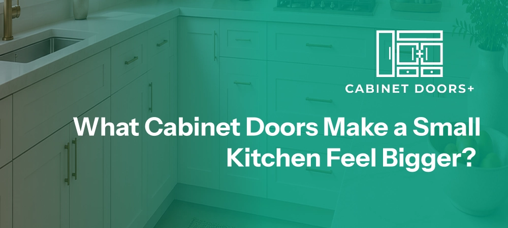 What Cabinet Doors Make a Small Kitchen Feel Bigger